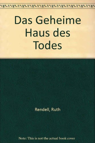 Das geheime Haus des Todes : Roman. Ruth Rendell. Aus dem Engl. von Denis Scheck / Goldmann ; 42582 - Rendell, Ruth (Verfasser)