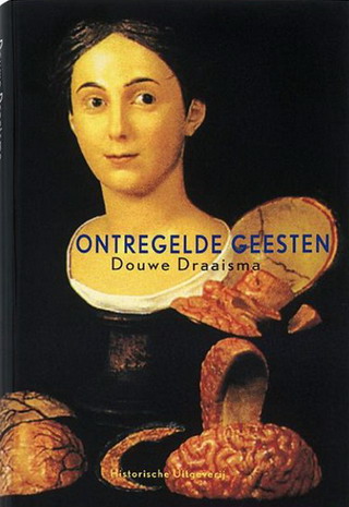 Ontregelde geesten. Ziektegeschiedenissen. - DRAAISMA, DOUWE.