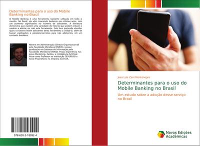 Determinantes para o uso do Mobile Banking no Brasil : Um estudo sobre a adoção desse serviço no Brasil - Joao Luis Zeni Montenegro