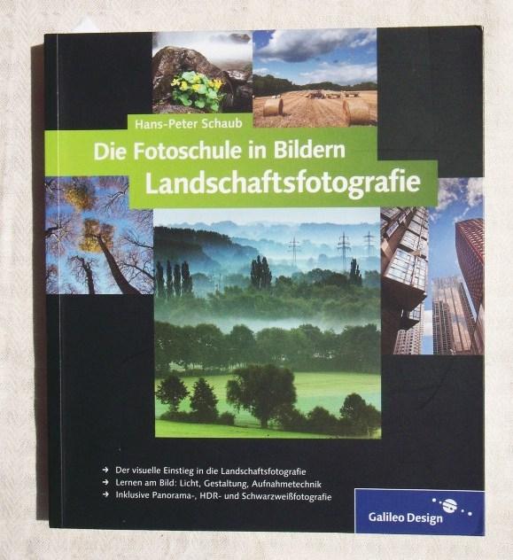 Landschaftsfotografie ; [der visuelle Einstieg in die Landschaftsfotografie ; lernen am Bild: Licht, Gestaltung, Aufnahmetechnik ; inklusive Panorama-, HDR- und Schwarzweißfotografie] - Schaub, Hans-Peter