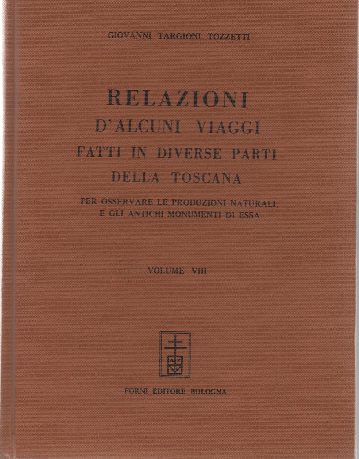 Relazioni d'alcuni viaggi fatti in diverse parti della Toscana. Per osservare le produzioni naturali, e gli antichi monumenti di essa . Volume VIII - TARGIONI TOZZETTI GIOVANNI