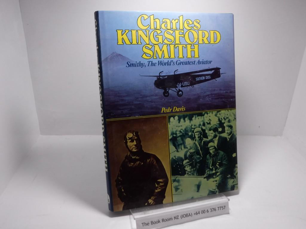 Charles Kingsford Smith - Smithy, The World's Greatest Aviator - Pedr Davis