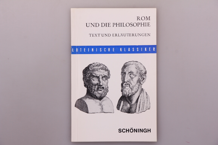 ROM UND DIE PHILOSOPHIE. Auswahl aus den Schriften Ciceros; Text und Erläuterungen - [Hrsg.]: Pester, Hans-Eberhard