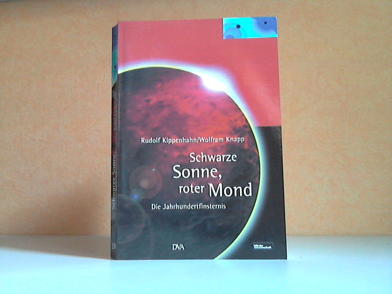 Schwarze Sonne, roter Mond - Die Jahrhundertfinsternis - Kippenhahn, Rudolf und Wolfram Knapp;