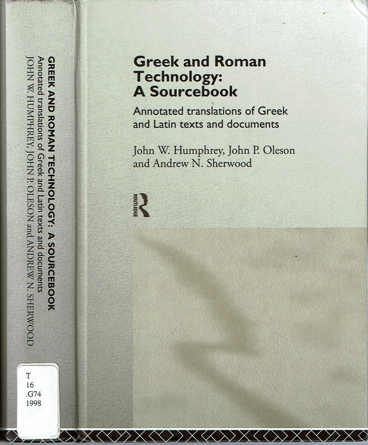 Greek and Roman Technology : A Sourcebook: Annotated Translations of Greek and Latin Texts and Documents - Humphrey, John W, John P Oleson and Andrew N Sherwood