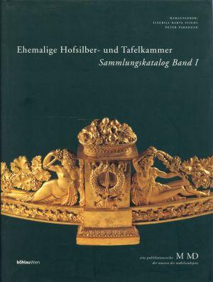 Ehemalige Hofsilber & Tafelkammer. Silber, Bronzen, Porzellan, Glas. Sammlungskatalog. - Winkler, Hubert Chryspolitus/Barta Fliedl, Ilsebill (Hrsg.)