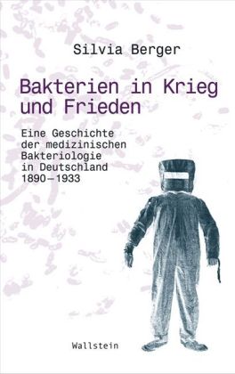 Bakterien in Krieg und Frieden. Eine Geschichte der medizinischen Bakteriologie in Deutschland 1890 - 1933. - Berger, Silvia