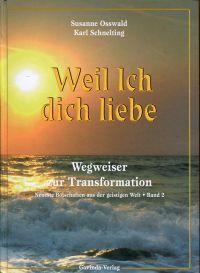 Weil ich dich liebe. Wegweiser zur Transformation. - Aubry, Susanne/Schnelting, Karl