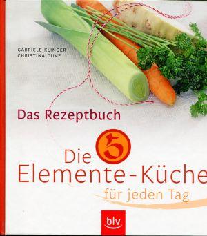 Die 5-Elemente-Küche für jeden Tag. Das Rezeptbuch. - Klinger, Gabriele/Duve, Christina