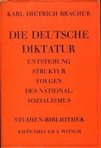Die deutsche Diktatur. Entstehung, Struktur, Folgen des Nationalsozialismus. - Bracher, Karl Dietrich