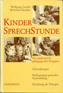 Kinder-Sprechstunde. Ein medizinisch-pädagogischer Ratgeber. Erkrankungen. Bedingungen gesunder Entwicklung. Erziehung als Therapie. - Goebel, Wolfgang