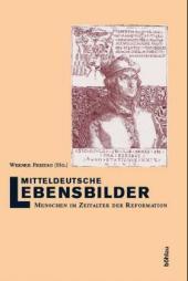 Mitteldeutsche Lebensbilder, Band 2: Menschen im Zeitalter der Reformation. - Freitag, Werner (Hrsg.)