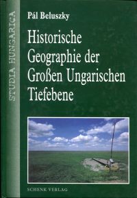 Historische Geographie der Grossen Ungarischen Tiefebene. - Beluszky, Pál