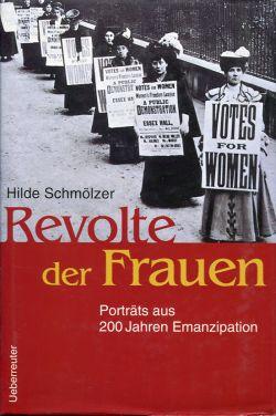 Revolte der Frauen. Porträts aus 200 Jahren Emanzipation. - Schmölzer, Hilde