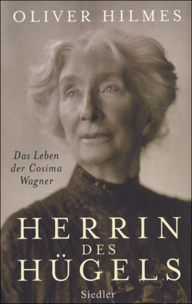 Herrin des Hügels. Das Leben der Cosima Wagner. - Hilmes, Oliver