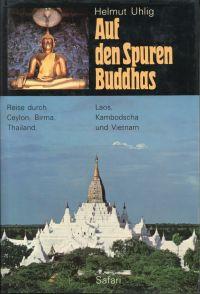 Auf den Spuren Buddhas. Reise durch Ceylon, Birma, Thailand, Laos, Kambodscha, Vietnam. - Uhlig, Helmut