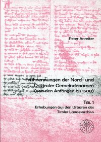 Frühnennungen der Tiroler Gemeindenamen. Teil 1: Erhebungen aus den Urbaren des Tiroler Landesarchivs. - Anreiter, Peter