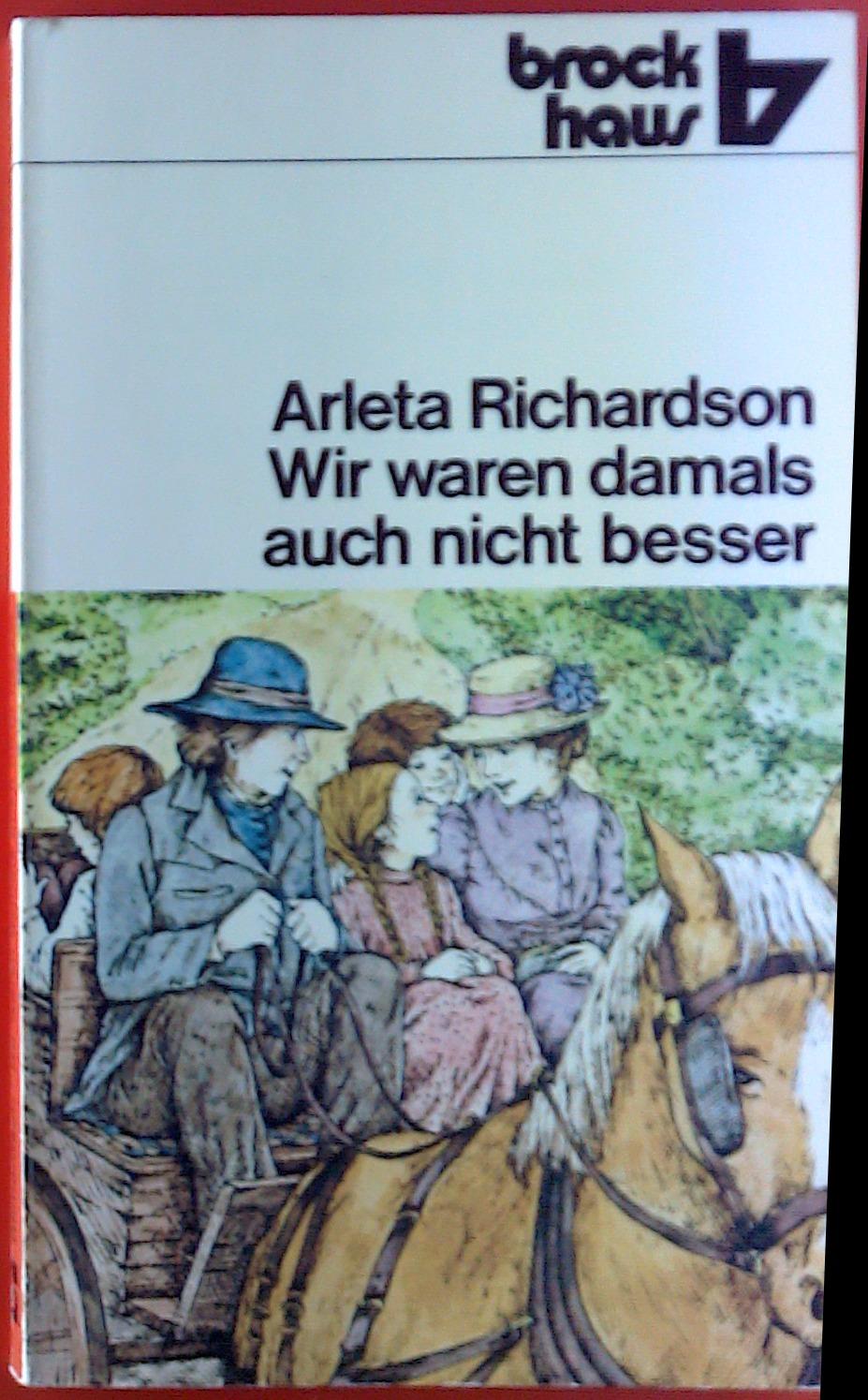 Wir waren auch nicht besser. Geschichten aus dem alten Farmhaus. - Arleta Richardson