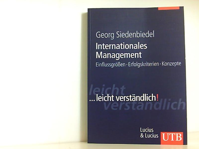 Internationales Management: Einflussgrößen, Erfolgskriterien, Konzepte .leicht verständlich!: Einflussgrößen, Erfolgskriterien, Konzepte .leicht verständlich! (UTB L (Large-Format)) - Siedenbiedel, Georg