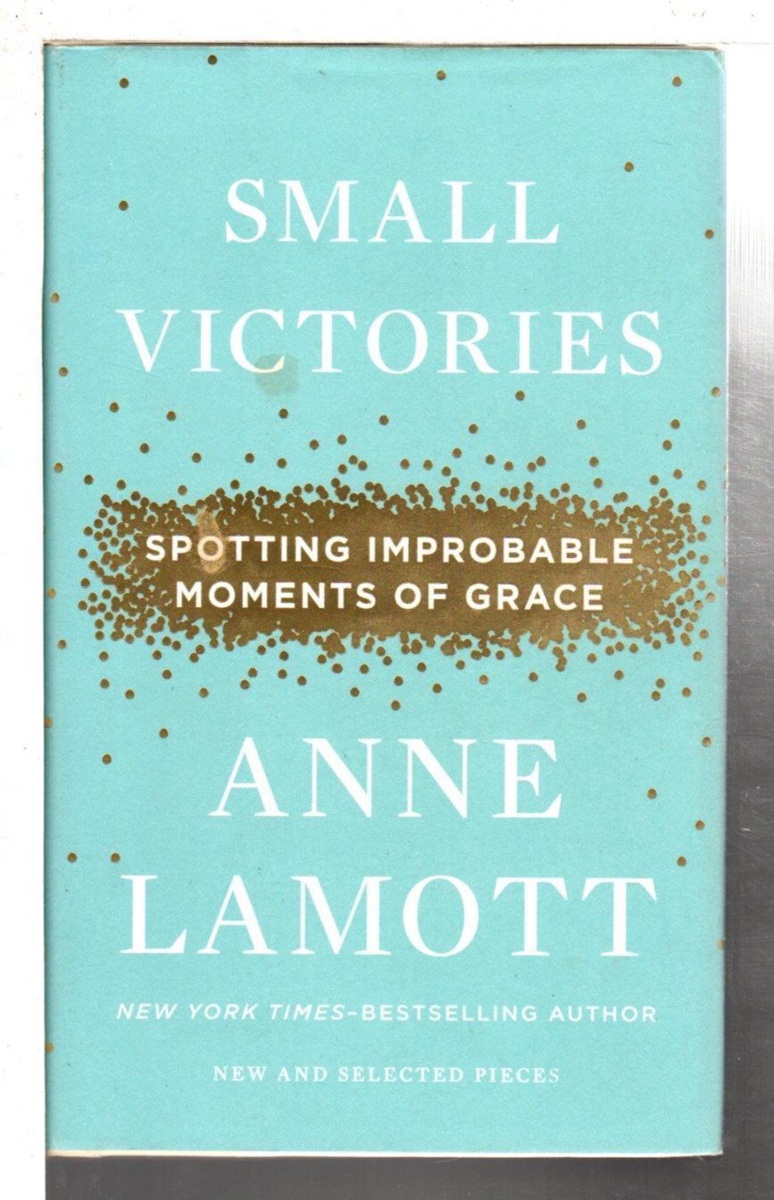 Small Victories by Anne Lamott Small Victories by Anne Lamott