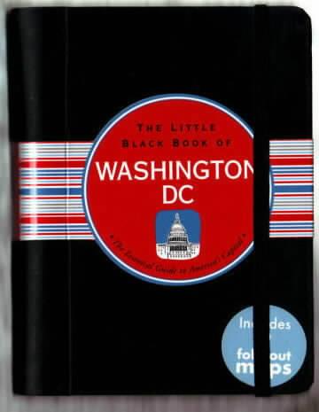 The Little Black Book of Washington, DC : The Essentil Guide to America`s Capital. Harriet Edleson, Maps by David Lindroth, Illustrated by Kerren Barbas Steckler. - Edleson, Harriet