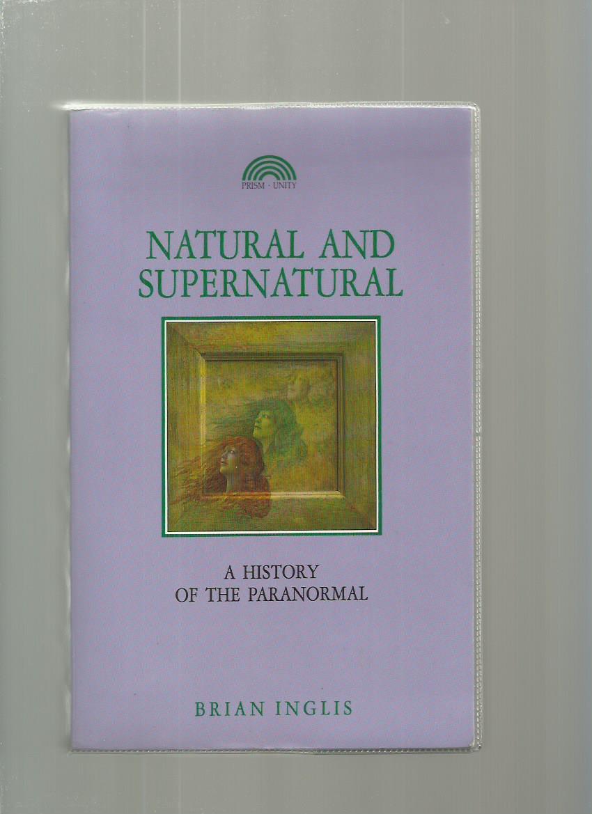 Natural and Supernatural: a History of the Paranormal from Earliest Times to 1914 - Inglis, Brian