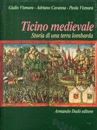 Ticino medievale. Storia di una terra lombarda. - Vismara, Giulio e Paola/Cavanna, Adriano