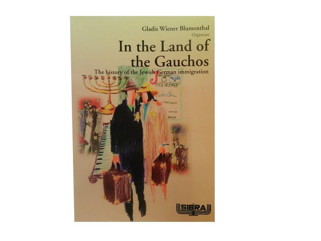 In the Land of the Gauchos: The History of the Jewish German Immigration - Blumenthal Gladis Wiener (ed) and Hedy Lorraine Hofmann (transl)
