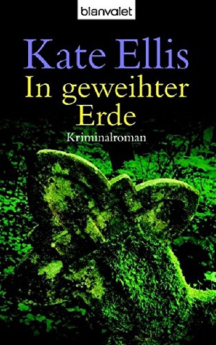 In geweihter Erde : Kriminalroman. Kate Ellis. Dt. von Karin Schuler / Blanvalet ; 36249 - Ellis, Kate (Verfasser)