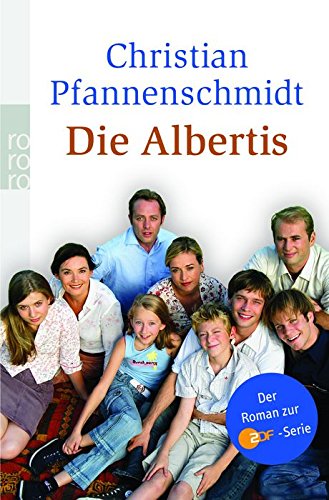 Die Albertis : der Roman zur ZDF-Serie. Christian Pfannenschmidt - Pfannenschmidt, Christian (Verfasser)