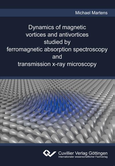 Dynamics of magnetic vortices and antivortices studied by ferromagnetic absorption spectroscopy and transmission x-ray microscopy - Michael Martens