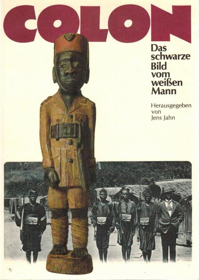 Colon ; das schwarze Bild vom weißen Mann ; eine Ausstellung im Münchner Stadtmuseum, 18. Febr. - 17. April 1983 Münchner Stadtmuseum, Hrsg. von Jens Jahn. Mit Beitr. von Edward Graham Norris - Jahn, Jens und Edward Graham Norris