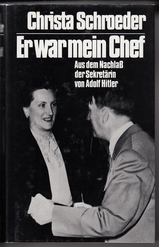 Er war mein Chef. Aus dem Nachlaß der Sekretärin von Adolf Hitler. Mit 90 Fotos. - Schroeder, Christa (Hg. Anton Joachimsthaler)