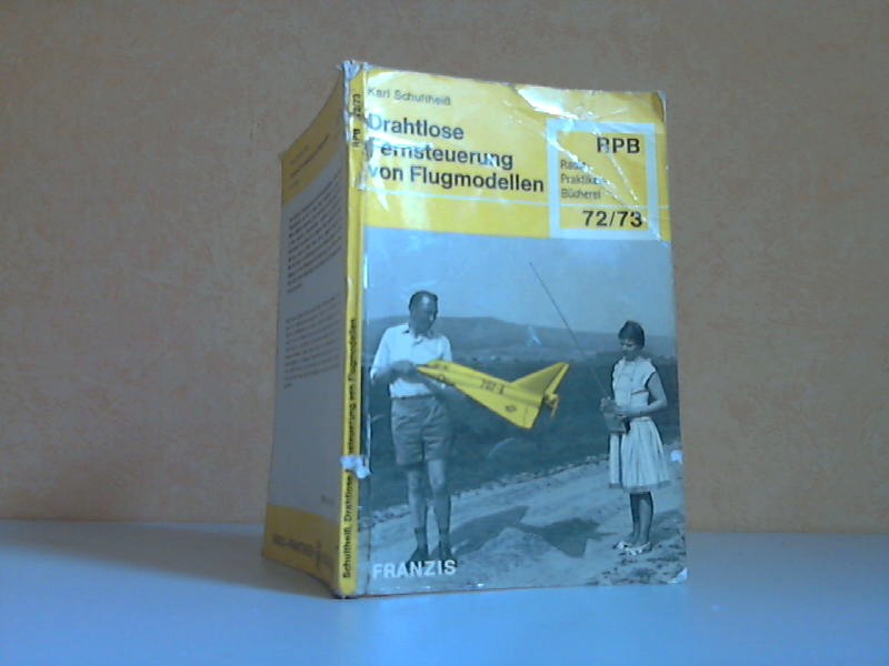 Drahtlose Fernsteuerung von Flugmodellen - Eine grundlegende Einführung in die elektronische Fernsteuerung mit praktischen Hinweisen für den Aufbau von Fernsteuerungsanlagen Radio-Praktiker-Bücherei 72/ 73 - Mit 68 Bildern - Schultheiss, Karl;