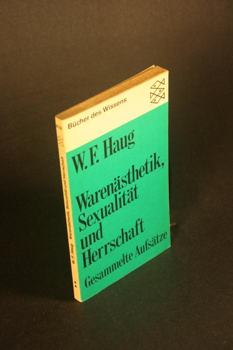 Warenästhetik, Sexualität und Herrschaft. Gesammelte Aufsätze. Mit einem Vorwort von Erich Wulff. - Haug, Wolfgang Fritz, 1936-