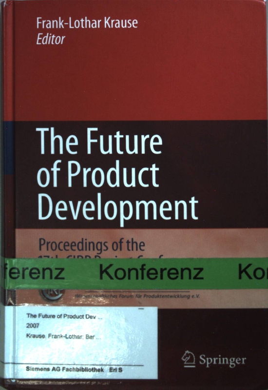 The future of product development : proceedings of the 17th CIRP Design Conference. Berliner Kreis, Wissenschaftliches Forum für Produktentwicklung e.V. - Krause, Frank-Lothar (Ed.)