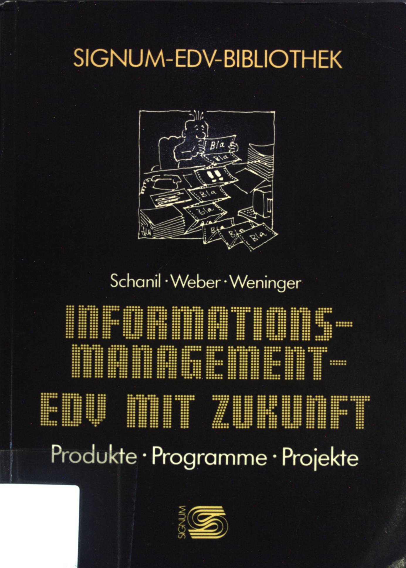 Informationsmanagement - EDV mit Zukunft. Produkte, Programme, Projekte. Signum-EDV-Bibliothek. - Schanil, Walter