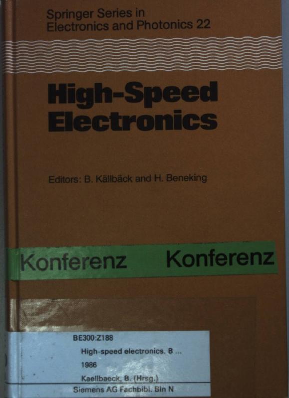 High-Speed Electronics: Basic Physical Phenomena and Device Principles Proceedings of the International Conference, Stockholm, Sweden, August 7-9, 1986. - Källbäck, Bengt and Heinz Beneking