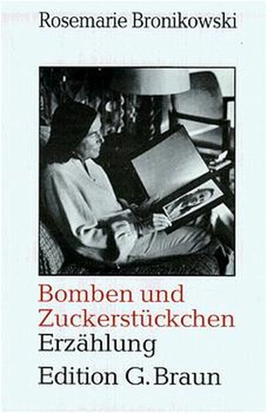 Bomben und Zuckerstückchen : Erzählung / Rosemarie Bronikowski / Edition G. Braun - Bronikowski, Rosemarie