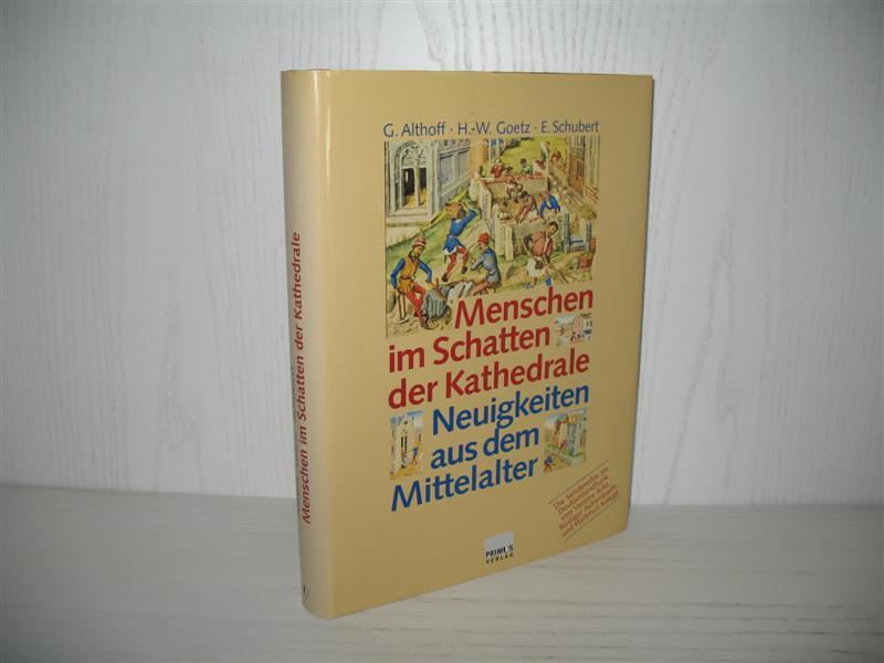 Menschen im Schatten der Kathedrale: Neuigkeiten aus dem Mittelalter. - Althoff, Gerd, Hans-Werner Goetz und Ernst Schubert