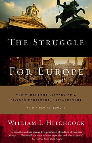 The Struggle for Europe: The Turbulent History of a Divided Continent 1945 to the Present - Hitchcock, William I.