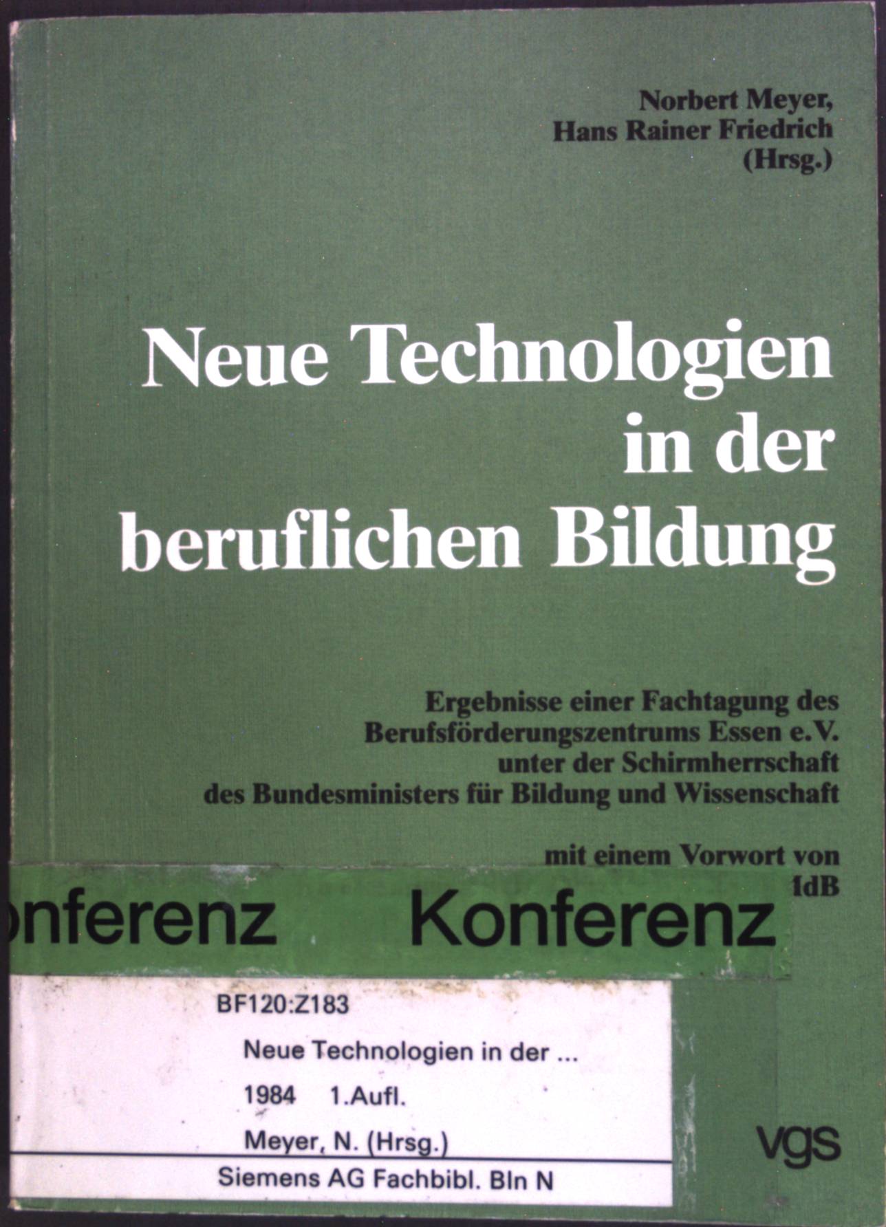 Neue Technologien in der beruflichen Bildung : Ergebnisse einer Fachtagung des Berufsförderungszentrums Essen e.V. unter der Schirmherrschaft des Bundesministers für Bildung und Wissenschaft. - Meyer, Norbert