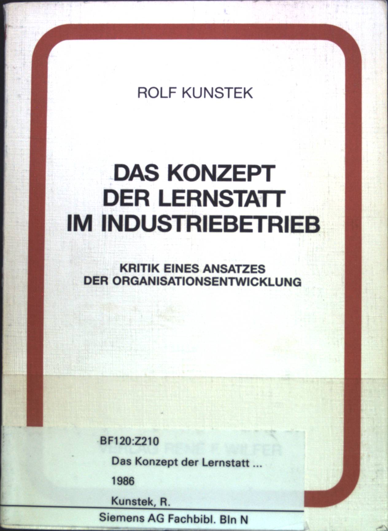 Das Konzept der Lernstatt im Industriebetrieb : Kritik eines Ansatzes der Organisationsentwicklung. - Kunstek, Rolf