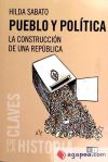 PUEBLO Y POLITICA - LA CONSTRUCCION DE LA ARGENTINA MODERNA - Sabato, Hilda