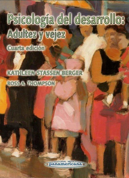 PSICOLOGIA DEL DESARROLLO : ADULTEZ Y VEJEZ. - BERGER, Kathleen Stassen [K. S. Berger] ; THOMPSON, Ross A. [R. A. Thompson, colab.]