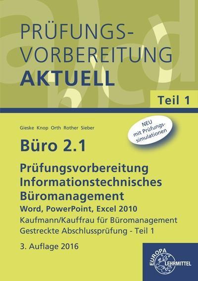 Büro 2.1 - Prüfungsvorbereitung aktuell Kaufmann/Kauffrau für Büromanagement: Informationstechnisches Büromanagement - Word, PowerPoint, Excel 2010 estreckte Abschlussprüfung - Teil 1 - Anita Gieske, Ellen Knop, Peter Orth, Gabriele Rother, Michael Sieber