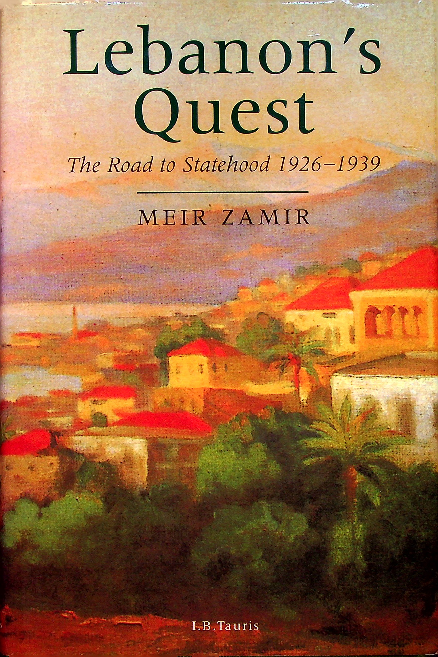 Lebanon's Quest. The Road to Statehood 19261939. by Zamir, Meir. As