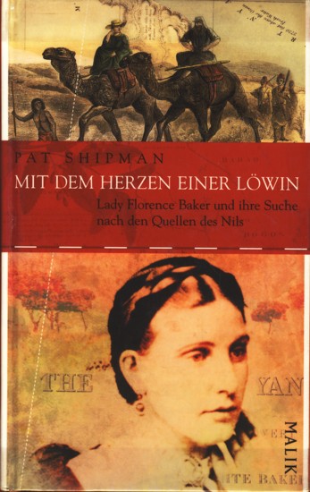 Mit dem Herzen einer Löwin - Lady Florence Baker und ihre Suche nach den Quellen des Nils. - Shipman, Pat