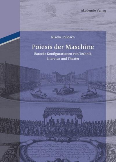 Poiesis der Maschine : Barocke Konfigurationen von Technik, Literatur und Theater - Nikola Roßbach