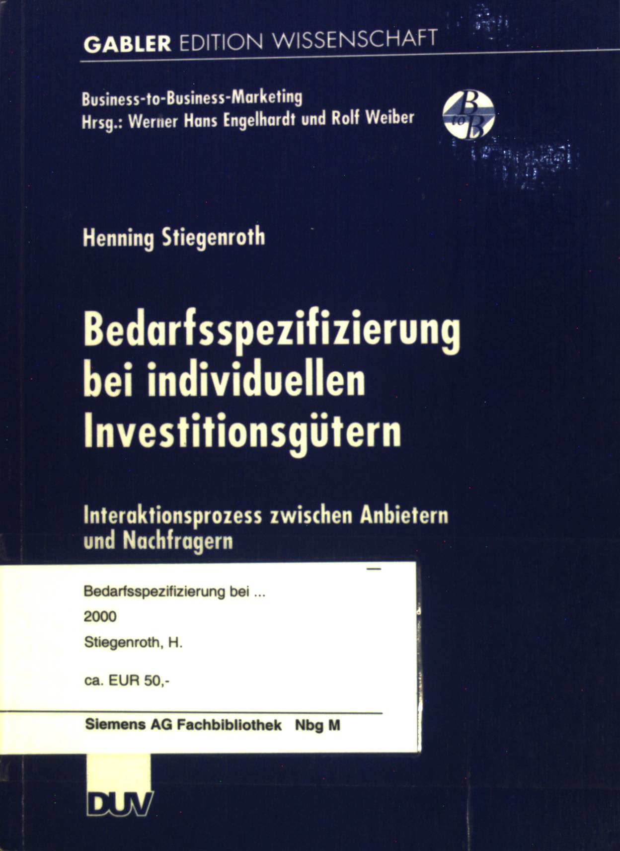 Bedarfsspezifizierung bei individuellen Investitionsgütern : Interaktionsprozess zwischen Anbietern und Nachfragern. Gabler Edition Wissenschaft : Business-to-Business-Marketing. - Stiegenroth, Henning